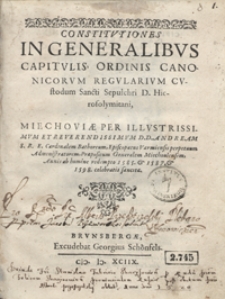 Constitutiones In Generalibus Capitulis Ordinis Canonicorum Regularium Custodum Sancti Sepulchri D. Hierosolymitani Miechoviae [...] sancitae