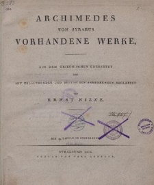 Archimedes von Syrakus Vorhandene Werke : aus dem griechischen übersetzt und mit erläuternden und kritischen Anmerkungen begleitet von Ernst Nizze