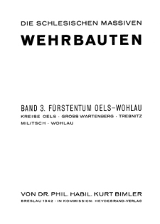 Die Schlesischen Massiven Wehrbauten. Band 3. Fürstentum Oels - Wohlau. Kreise Oels. Bross Wartenberg. Trebintz. Militsch. Wohlau.