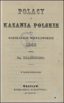 Polacy i kazania polskie na barykadach wrocławskich 1848 przez dr. Kraińskiego w prozie rymowanej