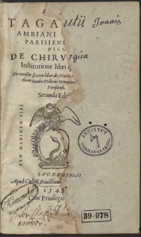 Ioan. Tagautii [...] De Chirurgica Institutione libri quinque. His accessit sextus liber de Materia chirurgica [...]
