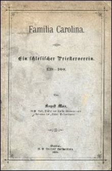 Familia Carolina : ein schlesischer Priesterverein 1718-1888