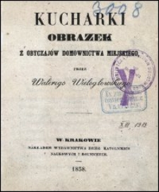 Kucharki : obrazek z obyczaj&oacute;w domownictwa miejskiego