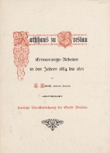 Rathaus zu Breslau : Erneuerungs-Arbeiten in den Jahren 1884 bis 1891