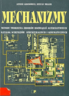 Mechanizmy : metody tworzenia zbiorów rozwiązań alternatywnych : katalog schematów strukturalnych i kinematycznych