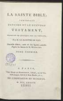 La Sainte Bible Contenant L&rsquo;Ancien Et Le Nouveau Testament [&hellip;]. T. 1