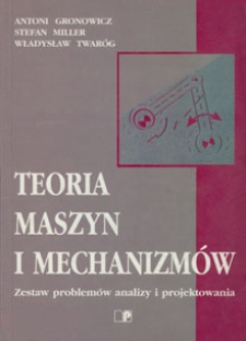 Teoria maszyn i mechanizmów : zestaw problemów analizy i projektowania