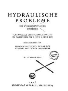 Hydraulische Probleme : ein Wissenschaftlicher Überblick : Vorträge auf der Hydrauliktagung in Göttingen am 5. und 6. Juni 1925