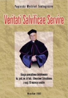 Veritati salvificae servire : księga pamiątkowa dedykowana ks. prof. zw. dr. hab. Edwardowi Góreckiemu z racji 70 rocznicy urodzin