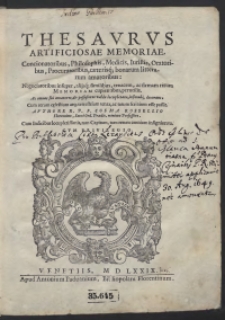 Thesaurus Artificiosae Memoriae : Concionatoribus, Philosophis, Medicis […] caeterisq[ue] bonarum litterarum amatoribus […] perutilis […]