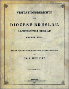 Visitationsberichte der Diözese Breslau : Archidiakonat Breslau. 1. Tl.