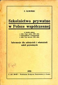 Szkolnictwo prywatne w Polsce współczesnej :w świetle ustawy z dnia 11-go marca 1932 roku i rozporządzenia wykonawczego z dnia 7-go czerwca 1932 roku : informacje dla założycieli i właścicieli szkół prywatnych