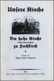 Unsere Kirche : die hohe Kirche (Alta Ecclesia) zu Hochkirch