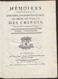 Mémoires Concernant L'Histoire, Les Sciences, Les Arts, Les Moeurs, Les Usages, &c. Des Chinois [...]. T. 3