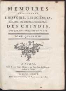 Mémoires Concernant L'Histoire, Les Sciences, Les Arts, Les Moeurs, Les Usages, &c. Des Chinois [...]. T. 4