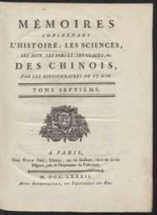 Mémoires Concernant L'Histoire, Les Sciences, Les Arts, Les Moeurs, Les Usages, &c. Des Chinois [...]. T. 7