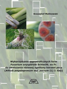 Wykorzystanie saprotroficznych form Fusarium oxysporum Schlecht. ex Fr. do zwalczania r&oacute;żowej zgnilizny korzeni pora (Allium ampeloprasum ssp. porrum (L) J. Gay)