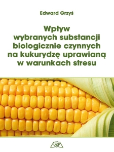 Wpływ wybranych substancji biologicznie czynnych na kukurydzę uprawianą w warunkach stresu