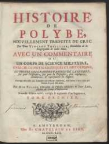 Histoire De Polybe, Nouvellement Traduite Du Grec Par Dom Vincent Thuillier, B&eacute;n&eacute;dictin de la Congregation de Saint Maur. Avec Un Commentaire Ou Corps De Science Militaire, Enrichi De Notes Critiques Et Historiques, Ou Toutes Les Grandes Parties De La Guerre, soit pour l'Offensive, soit pour la D&eacute;fensive, soit expliqu&eacute;es, d&eacute;montr&eacute;es, & repr&eacute;sent&eacute;es en Figures [...]. T. 1-[2]