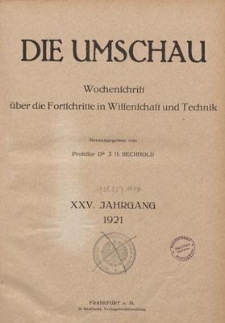 Die Umschau : Wochenschschrift über die Fortschritte in Wissenschaft und Technik. 25. Jahrgang, 1921, Nr 16