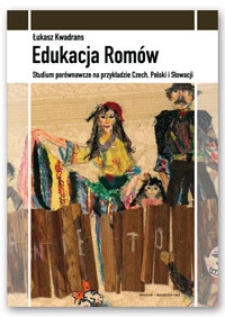 Edukacja Romów : studium porównawcze na przykładzie Czech, Polski i Słowacji