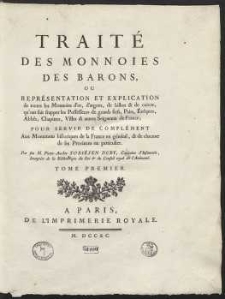 Trait&eacute; Des Monnoies Des |Barons, Ou R&eacute;presentation Et Explication de toutes les Monnoies d'or, d'argent, de billon & de cuivre [&hellip;]. T. 1