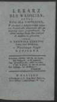 Lekarz Dla Włoscian, Czyli Rada Dla Pospolstwa W chorobach i dolegliwościach naszemu Kraiowi właściwych [&hellip;]