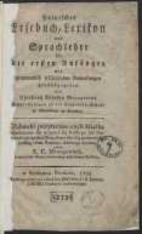 Polnisches Lesebuch, Lexicon und Sprachlehre f&uuml;r die ersten Anf&auml;nger mit grammatisch erl&auml;uternden Anmerkungen [&hellip;] = Zabawki pożyteczne czyli Książka elementarna uczących się polskiego lub niemieckiego ięzyka z słownikiem i kr&oacute;tką gramatyką [&hellip;]