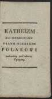 Katheizm Do Wiadomosci Prawo-Wiernemu Polakowi Potrzebny pod utratą Oyczyzny