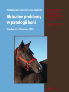 Aktualne problemy w patologii koni : międzynarodowa konferencja naukowa, Wrocław, 22-23 czerwca 2013 r.
