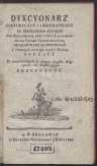 Dykcyonarz Historyczny Y Geograficzny Do Zrozumienia Autorow Tak Łacińskich, Iako Też Z Łacińskiego Na Polskich Tłumaczonych, Osobliwie Zas Klassycznych i sławnych naszego wieku Poetow Słuzący [&hellip;]