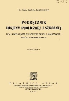 Podręcznik higjeny publicznej i szkolnej : dla seminarjów nauczycielskich i nauczycieli szkół powszechnych