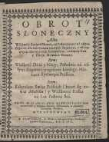 Obrot Słoneczny Albo Wschod y Zachod Słońca, na Pułzegarzu y na całym Zegarze, dla nakręcania roznych Zegarow, y ustanowienia Słonecznych Kompasow, na każdy Rok y Dzień Miesiąca Słuzący. Item, Wielkość Dnia y Nocy, Południe na całym Zegarze, y opisanie każdego Miesiąca Rythmem Polskim. Item, Kalendarz Swiąt Polskich (kt&oacute;re się zowią Mobilia) y Wielkanoc Ruska na Lat Pułtora Sta [&hellip;]