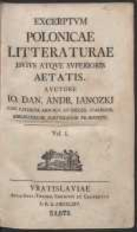 Excerptum Polonicae Litteraturae Huius Atque Superioris Aetatis […]. T. 1
