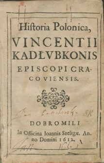 Historia Polonica, Vincentii Kadłubkonis Episcopi Cracoviensis