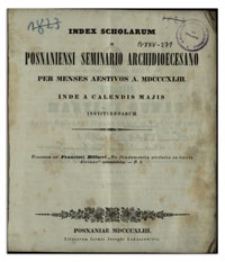 Index Scholarum in Posnaniensi Seminario Archidioecesano per mensis aestivos A. MDCCCXLIII inde a calendis majis Instituendarum