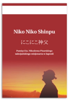 Niko Niko Shinpu : pamięci ks. Nikodema Pisarskiego, salezjańskiego misjonarza w Japonii