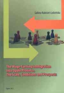 The wage-earning immigration into Opole Province : the scale, conditions and prospects