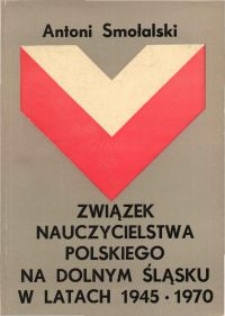 Związek Nauczycielstwa Polskiego na Dolnym Śląsku w latach 1945-1970