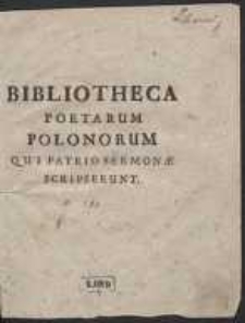 Bibliotheca Poetarum Polonorum Qui Patrio Sermone Scripserunt