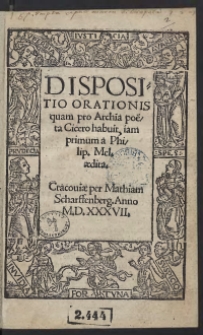 Dispositio Orationis quam pro Archia poeta Cicero habuit, iam primum a Philip[po] Mel[anchton] aedita