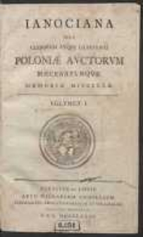 Ianociana Sive Clarorum Atque Illustrium Poloniae Auctorum Maecenatvmqve Memoriae Miscellae. Vol. 1. [Var. A]