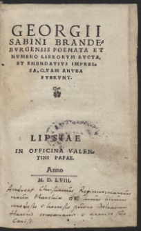 Georgii Sabini Brandeburgensis Poemata Et Numero Librorum Aucta, Et Emendatius Impressa, Quam Antea Fuerunt