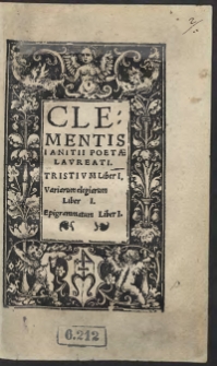 Clementis Ianitii Poetae Laureati Tristium Liber I. Variarum elegiarum Liber I. Epigrammatum Liber I