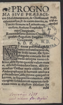 Prognoma sive Praesagium Musulmenorum, de Christianorum calamitatibus et de eorum interitu ex Turcicu sermone in Latinum conversum. Authore Bartholomaeo Georgievits