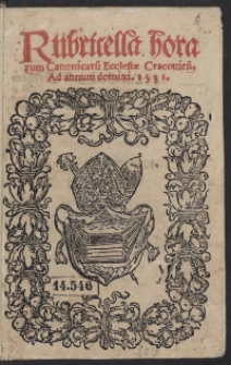 Rubricella horaru[m] Canonicaru[m] Ecclesiae Cracovien[sis] ad annum 1531