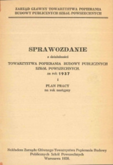 Sprawozdanie z działalności Towarzystwa Popierania Budowy Publicznych Szkół Powszechnych za rok 1937 i Plan Pracy na rok następny