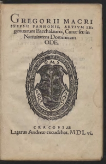 Gregorii Macri Szepsii Pannonis, Artium Ingenuarum Bacchalaurei, Cunae seu in Navitatem Dominicam Ode