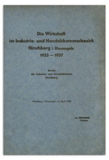 Die Wirtschaft im Industrie- und Handelskammerbezirk Hirschberg i. Riesengeb. 1933-1937 : Bericht der Industrie- und Handelskammer Hirschberg