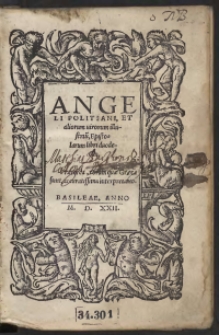 Angeli Politani, Et aliorum virorum illustriu[m], Epistolarum libri duodecim